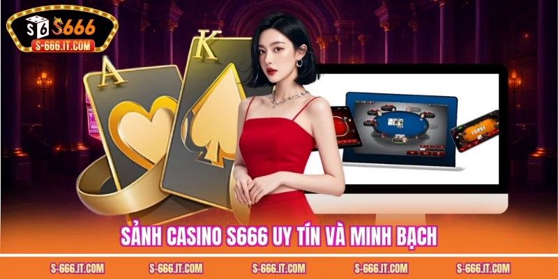 Sảnh casino S666 uy tín và minh bạch